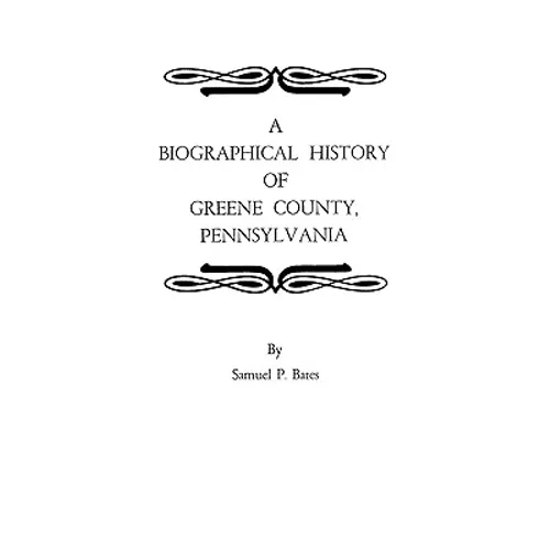 Biographical History of Greene County, Pennsylvania - Paperback