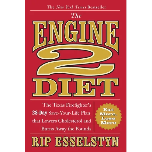 The Engine 2 Diet: The Texas Firefighter's 28-Day Save-Your-Life Plan That Lowers Cholesterol and Burns Away the Pounds - Paperback
