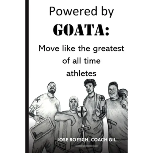 Powered by Goata: MOVE LIKE THE GREATEST OF ALL TIME ATHLETES: Bulletproof your joints and spine by using the same injury resistant movement secrets o - Paperback