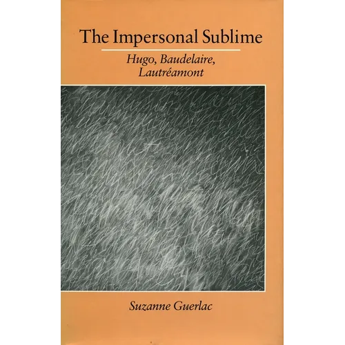 The Impersonal Sublime: Hugo, Baudelaire, Lautreamont - Hardcover