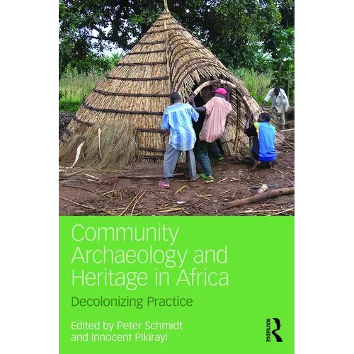 Community Archaeology and Heritage in Africa: Decolonizing Practice - Paperback