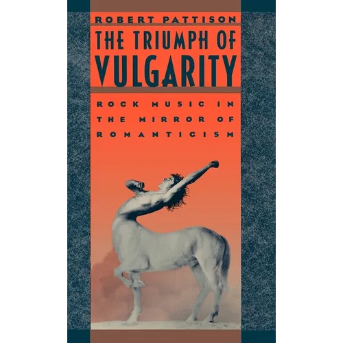 The Triumph of Vulgarity: Rock Music in the Mirror of Romanticism