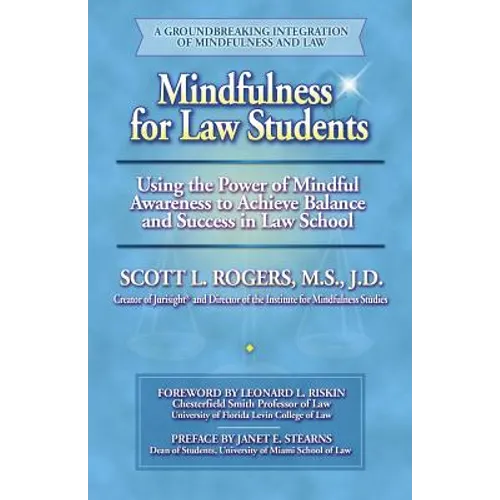 Mindfulness for Law Students: Using the Power of Mindfulness to Achieve Balance and Success in Law School - Paperback