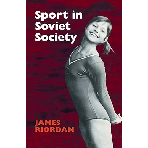 Sport in Soviet Society: Development of Sport and Physical Education in Russia and the USSR - Paperback