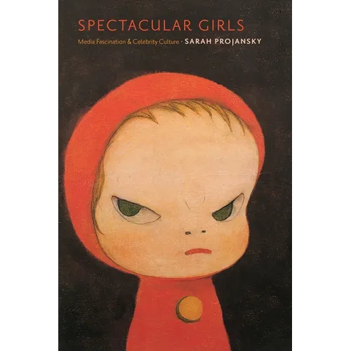 Spectacular Girls: Media Fascination and Celebrity Culture