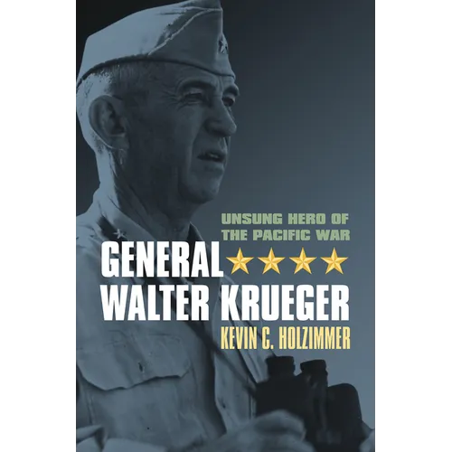 General Walter Krueger: Unsung Hero of the Pacific War - Paperback