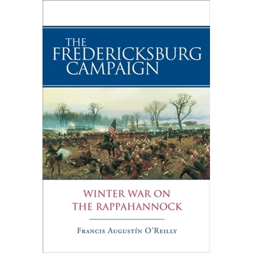 The Fredericksburg Campaign: Winter War on the Rappahannock - Paperback