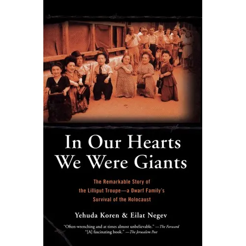 In Our Hearts We Were Giants: The Remarkable Story of the Lilliput Troupe-A Dwarf Family's Survival of the Holocaust - Paperback