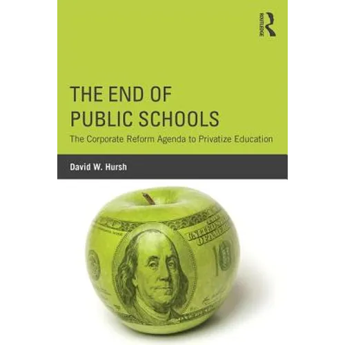 The End of Public Schools: The Corporate Reform Agenda to Privatize Education - Paperback