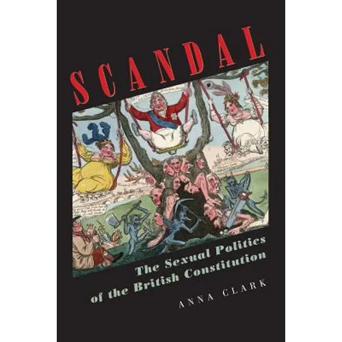 Scandal: The Sexual Politics of the British Constitution