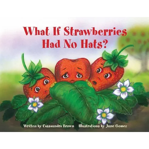 What If Strawberries Had No Hats?: A 