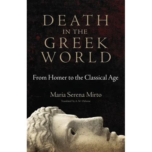 Death in the Greek World: From Homer to the Classical Age Volume 44 - Paperback