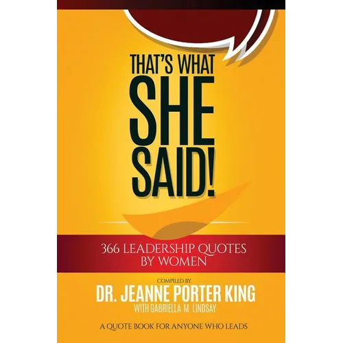 That's What She Said! 366 Leadership Quotes by Women: A Quote Book for Anyone Who Leads