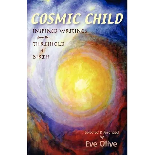Cosmic Child: Inspired Writings from the Threshold of Birth - Paperback