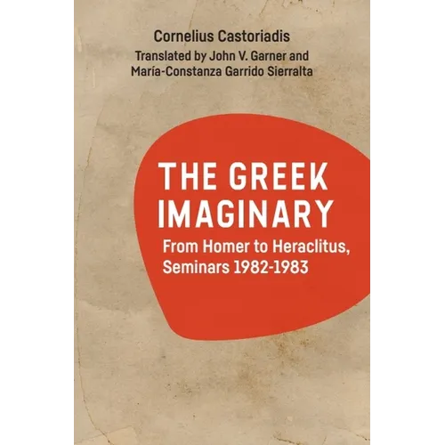 The Greek Imaginary: From Homer to Heraclitus, Seminars 1982-1983 - Hardcover