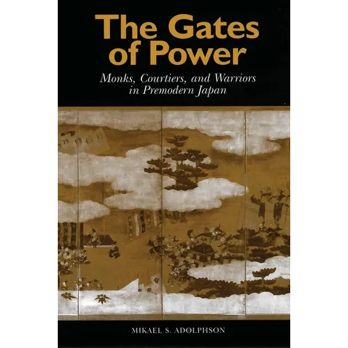 Gates of Power: Monks, Courtiers, and Warriors in Pre-Modern Japan - Paperback