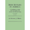 Irish Settlers in America. a Consolidation of Articles from the Journal of the American Irish Historical Society. in Two Volumes. Volume II