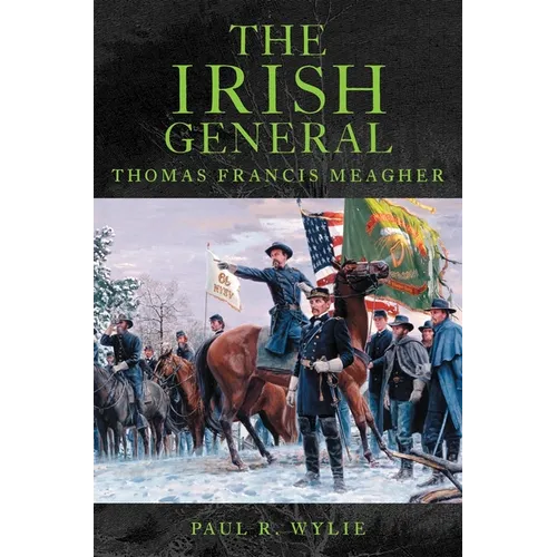 The Irish General: Thomas Francis Meagher - Paperback