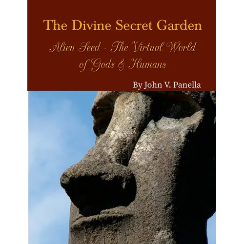 The Divine Secret Garden - Alien Seed - The Virtual World of Gods & Humans PAPERBACK - Paperback