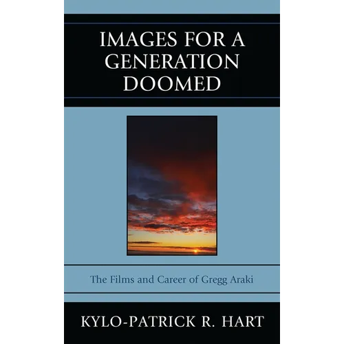 Images for a Generation Doomed: The Films and Career of Gregg Araki - Paperback