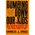 Dumbing Down Our Kids: Why American Children Feel Good about Themselves But Can't Read, Write, or Add