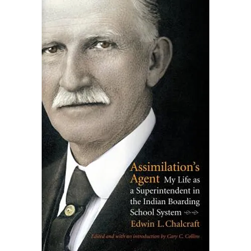 Assimilation's Agent: My Life as a Superintendent in the Indian Boarding School System - Paperback