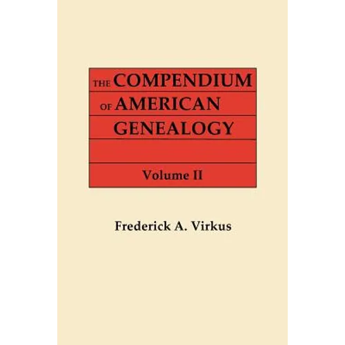 Compendium of American Genealogy: First Families of America. a Genealogical Encyclopedia of the United States. in Seven Volumes. Volume II - Paperback