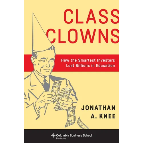 Class Clowns: How the Smartest Investors Lost Billions in Education
