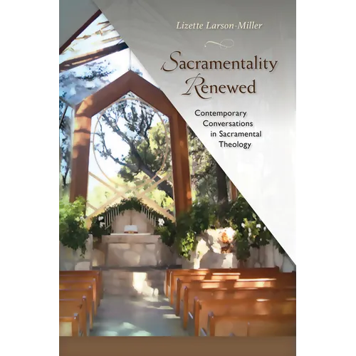 Sacramentality Renewed: Contemporary Conversations in Sacramental Theology - Paperback