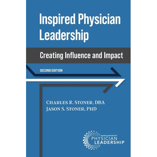 Inspired Physician Leadership: Creating Influence and Impact, 2nd Edition - Paperback