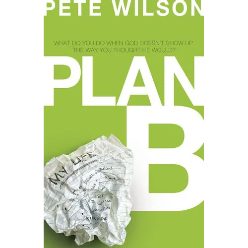 The Plan B: What Do You Do When God Doesn't Show Up the Way You Thought He Would? - Paperback