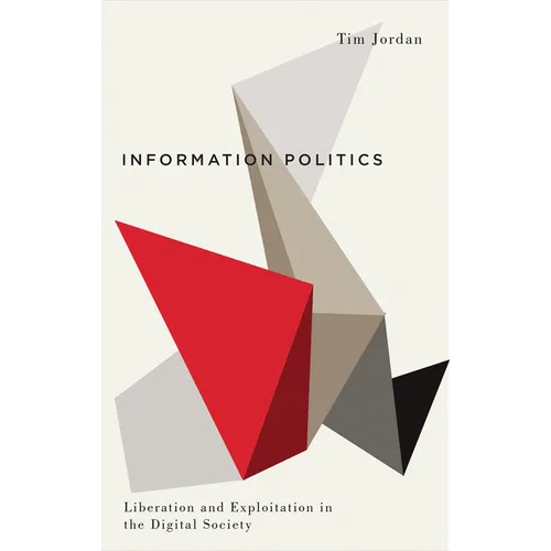 Information Politics: Liberation and Exploitation in the Digital Society - Paperback