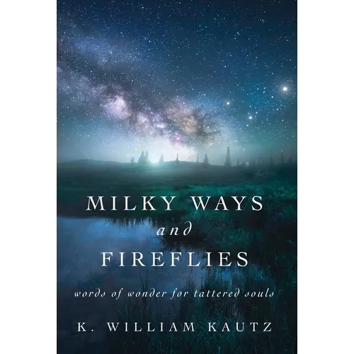 Milky Ways and Fireflies: words of wonder for tattered souls - Hardcover
