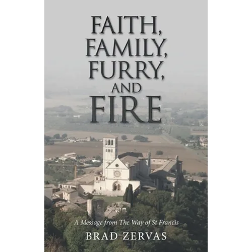 Faith, Family, Furry, and Fire: A Message from the Way of St Francis - Paperback