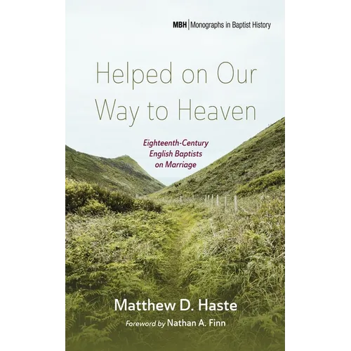 Helped on Our Way to Heaven: Eighteenth-Century English Baptists on Marriage
