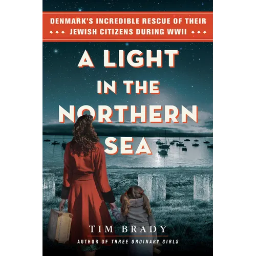 A Light in the Northern Sea: Denmark's Incredible Rescue of Their Jewish Citizens During WWII - Hardcover