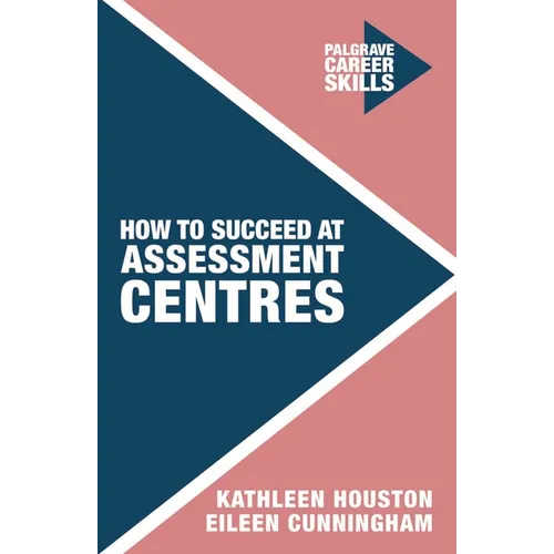 How to Succeed at Assessment Centres - Paperback
