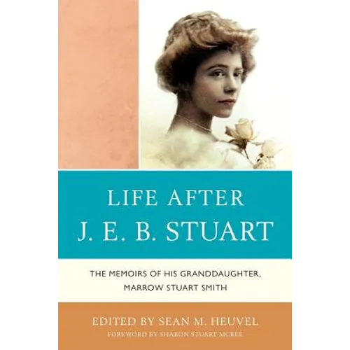 Life After J.E.B. Stuart: The Memoirs of His Granddaughter, Marrow Stuart Smith - Paperback