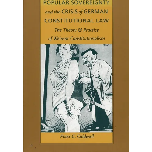 Popular Sovereignty and the Crisis of German Constitutional Law: The Theory and Practice of Weimar Constitutionalism - Paperback