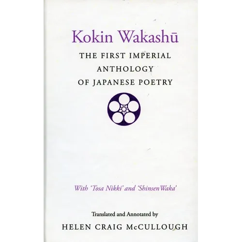 Kokin Wakashu: The First Imperial Anthology of Japanese Poetry: With 'Tosa Nikki' and 'Shinsen Waka' - Hardcover