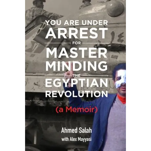You Are Under Arrest for Masterminding the Egyptian Revolution: A Memoir - Paperback