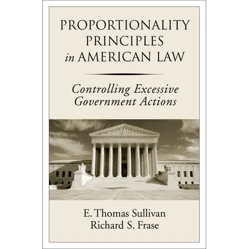 Proportionality Principles in American Law: Controlling Excessive Government Actions