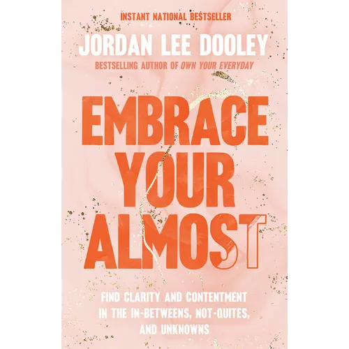 Embrace Your Almost: Find Clarity and Contentment in the In-Betweens, Not-Quites, and Unknowns - Paperback