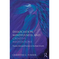 Dissociation, Mindfulness, and Creative Meditations: Trauma-Informed Practices to Facilitate Growth