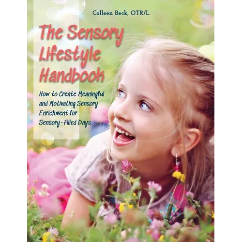 The Sensory Lifestyle Handbook: How to Create Meaningful and Motivating Sensory Enrichment for Sensory-Filled Days - Paperback