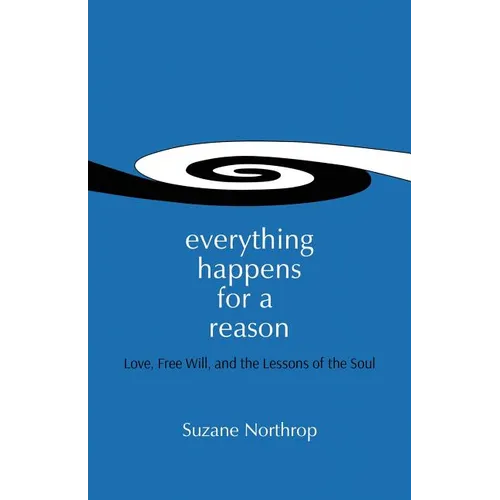 Everything Happens For A Reason: Love, Free Will, And The Lessons Of The Soul - Paperback