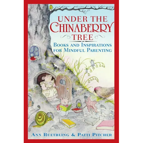 Under the Chinaberry Tree: Books and Inspirations for Mindful Parenting - Paperback