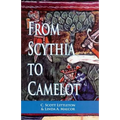 From Scythia to Camelot: A Radical Reassessment of the Legends of King Arthur, the Knights of the Round Table, and the Holy Grail