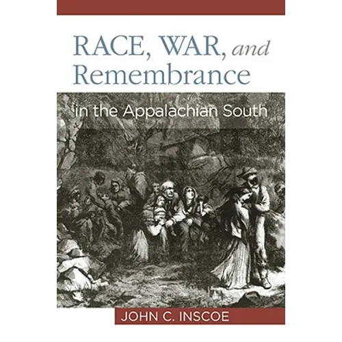 Race, War, and Remembrance in the Appalachian South - Paperback