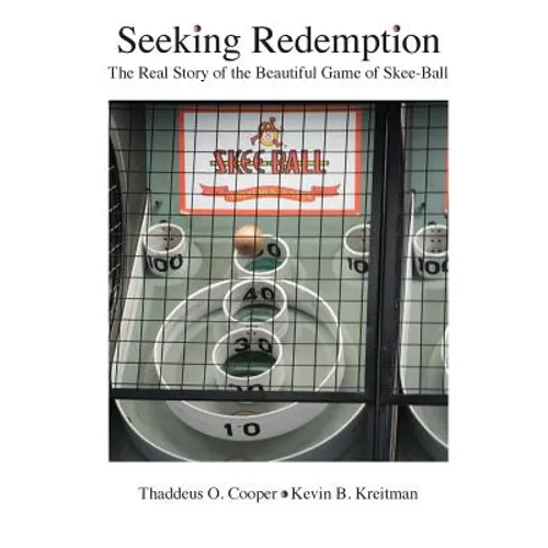 Seeking Redemption: The Real Story of the Beautiful Game of Skee-Ball - Hardcover